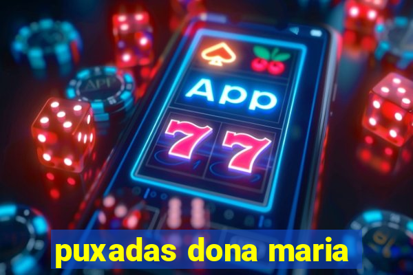 puxadas dona maria