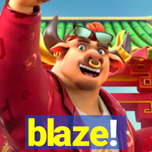 blaze!