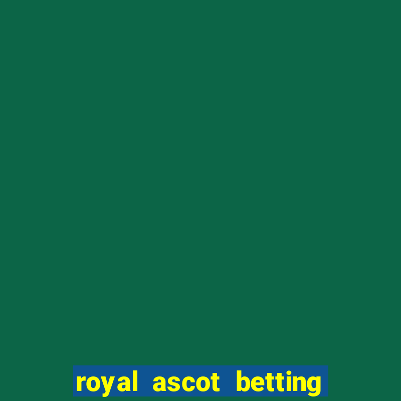 royal ascot betting on sbk