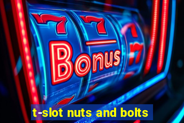 t-slot nuts and bolts