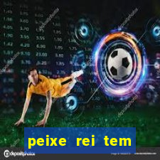 peixe rei tem muito espinho