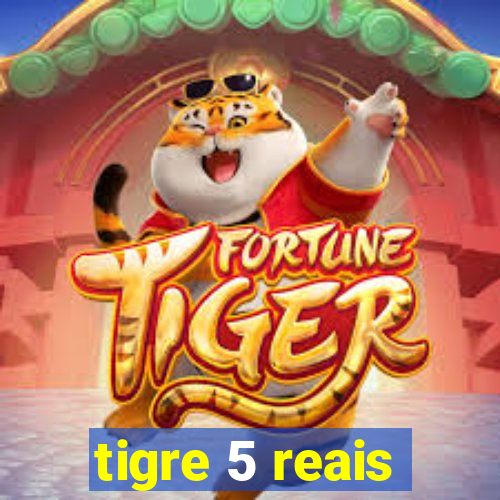 tigre 5 reais