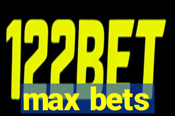 max bets