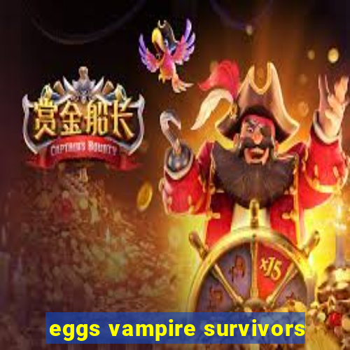 eggs vampire survivors