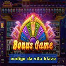 codigo da vila blaze