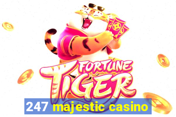 247 majestic casino