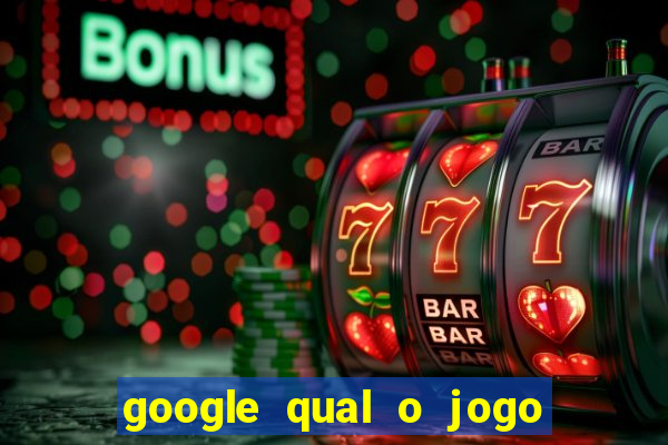 google qual o jogo de c****