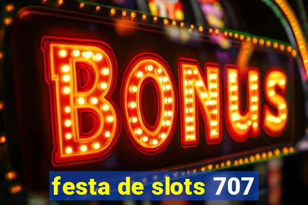 festa de slots 707