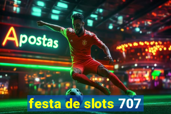 festa de slots 707