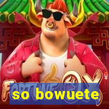 so bowuete