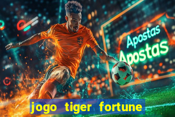 jogo tiger fortune paga mesmo