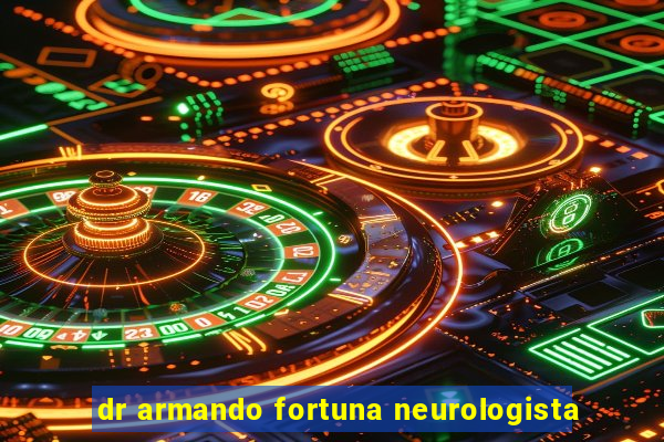 dr armando fortuna neurologista