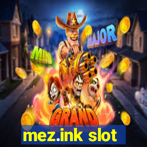 mez.ink slot