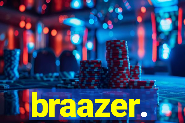 braazer.