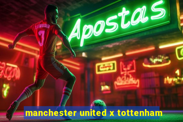 manchester united x tottenham