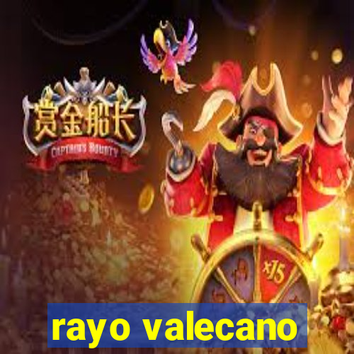 rayo valecano