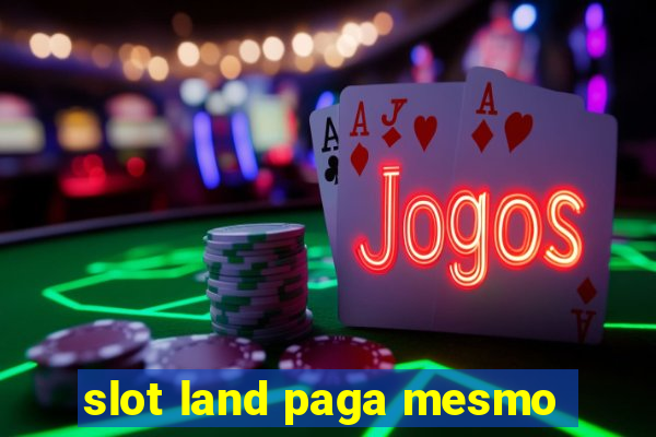 slot land paga mesmo