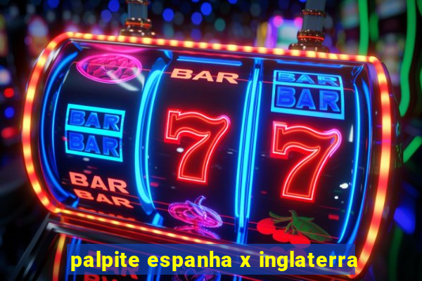 palpite espanha x inglaterra