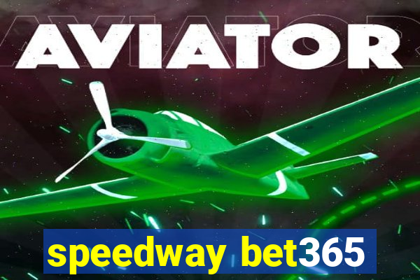 speedway bet365