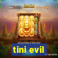 tini evil