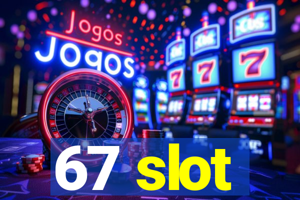 67 slot