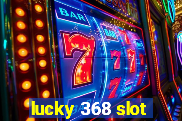 lucky 368 slot