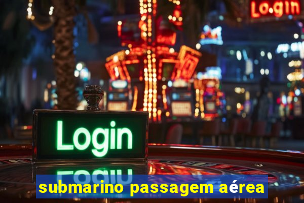 submarino passagem aérea