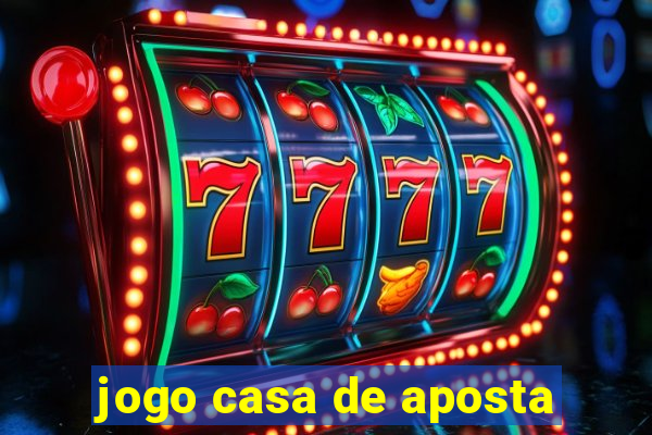 jogo casa de aposta