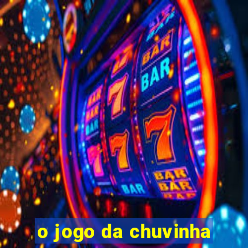 o jogo da chuvinha