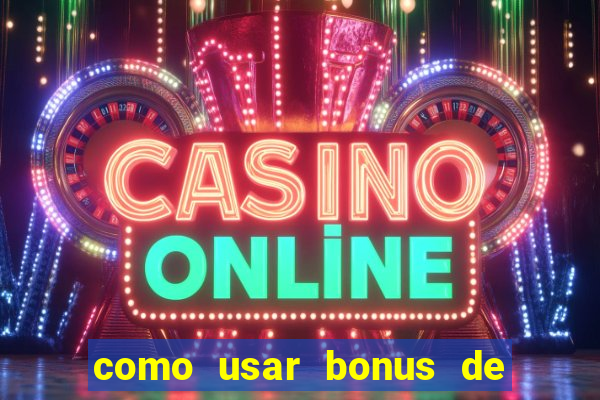 como usar bonus de cassino estrela bet