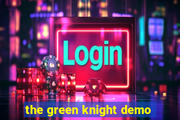 the green knight demo