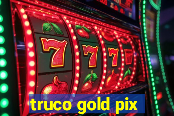 truco gold pix