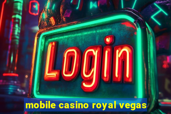 mobile casino royal vegas