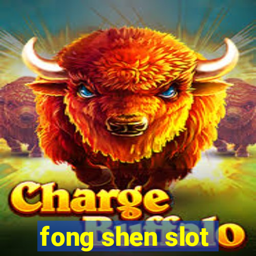 fong shen slot