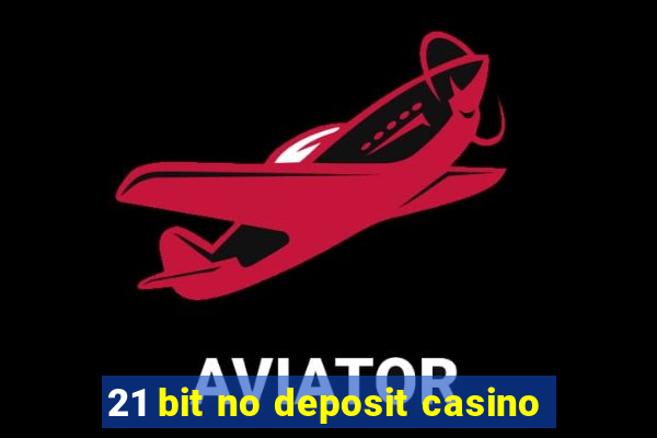 21 bit no deposit casino