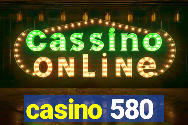 casino 580