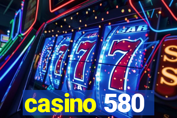 casino 580