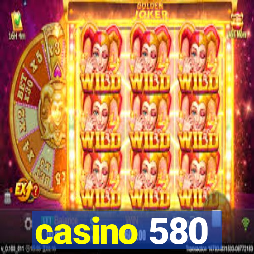 casino 580