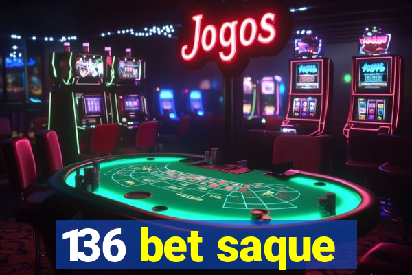 136 bet saque