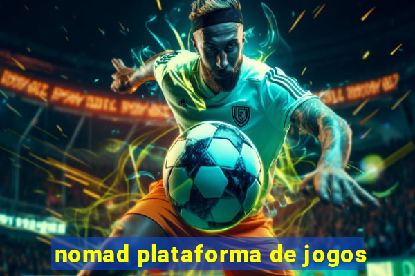 nomad plataforma de jogos