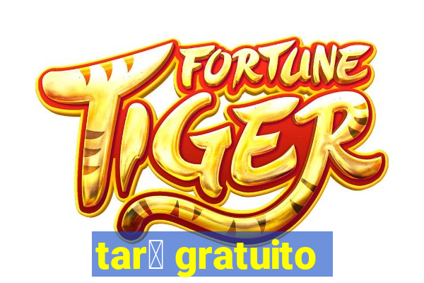 tar么 gratuito