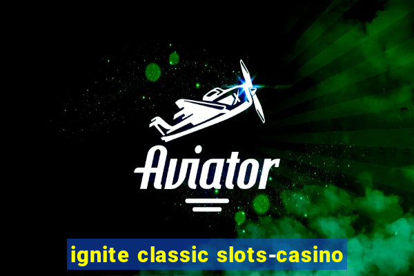 ignite classic slots-casino