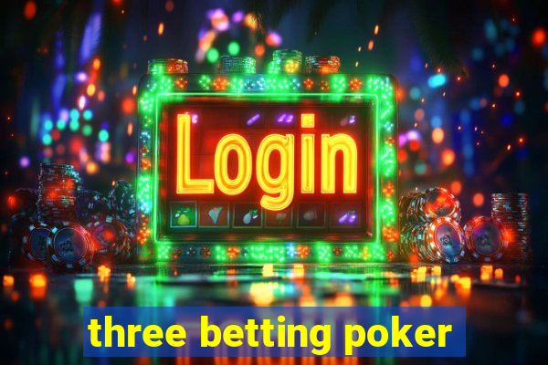 three betting poker