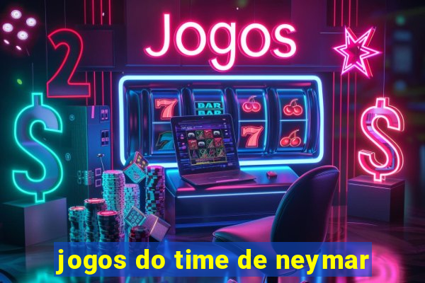 jogos do time de neymar