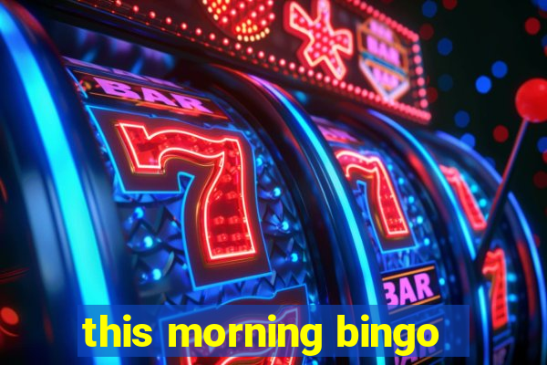 this morning bingo