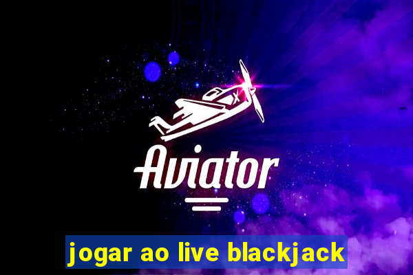 jogar ao live blackjack