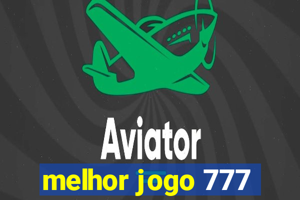 melhor jogo 777