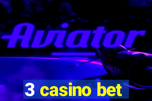 3 casino bet