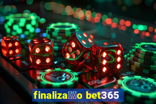 finaliza莽茫o bet365