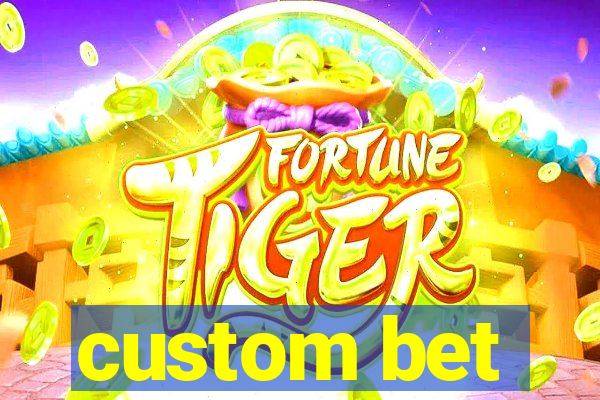 custom bet